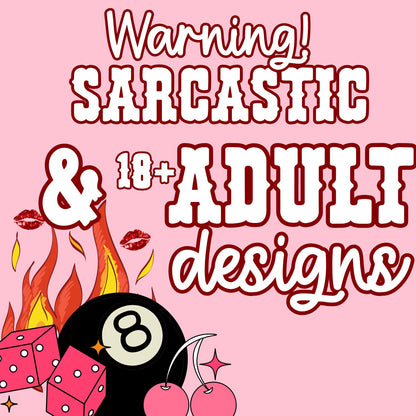 Sarcastic/Adult +18 Freshie- Choose your image